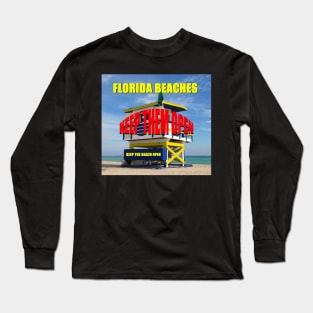 Florida beaches keep them open Long Sleeve T-Shirt